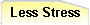 Less Stress
